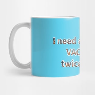 I'm In Vacation Mode All The Time Mug